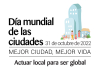 D&iacute;a Mundial de las Ciudades: "Actuar localmente para ser globales"